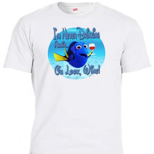 DORY,Finding Nemo Inspired,Never Drinking Again...Oh, Look Wine,Funny Tshirt