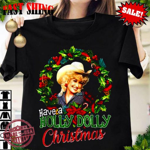 Dolly Parton Christmas Tshirt, Have A Holly Dolly Christmas Tshirt, Musician Dolly Parton Tshirt