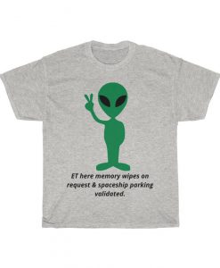 ET here memory wipes on request or spaceship parking validated. Unisex Tshirt