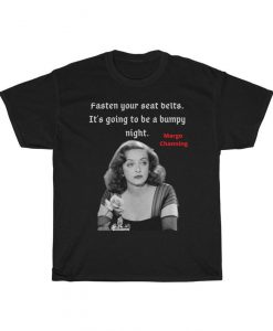 Fasten your seat belts. It's going to be a bumpy night. Margo Channing Classic movie quot Tshirt