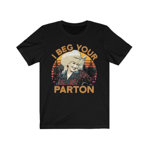 I Beg your Parton Shirt, Dolly Parton Country Nashville T-Shirt, T-Shirts For Men, Women, Funny Dolly Parton T-Shirts Country Tops