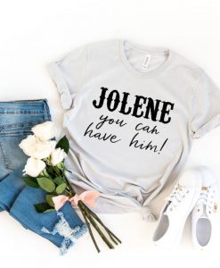 Jolene You Can Have Him, Jolene Shirt, Dolly Parton Shirt, Country Shirts, Country Music Festival Shirt, Country Concert Shirt