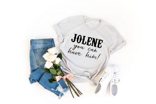 Jolene You Can Have Him, Jolene Shirt, Dolly Parton Shirt, Country Shirts, Country Music Festival Shirt, Country Concert Shirt