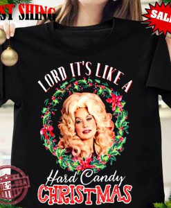 Lord It's Like A Hard Candy Christmas Tshrit, Dolly Parton Musician Tshirt, Merry Christmas 2020