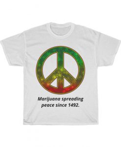 Marijuana spreading peace since 1492. Unisex tshirt