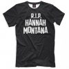 R.I.P. Hannah Montana Miley Cyrus T-Shirt, Men's Women's All Sizes