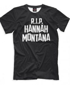 R.I.P. Hannah Montana Miley Cyrus T-Shirt, Men's Women's All Sizes