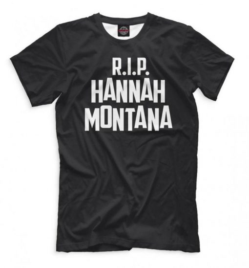 R.I.P. Hannah Montana Miley Cyrus T-Shirt, Men's Women's All Sizes