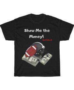 Show me the money! Rod Tidwell Jerry Maguire classic movie quote parody! Tshirt