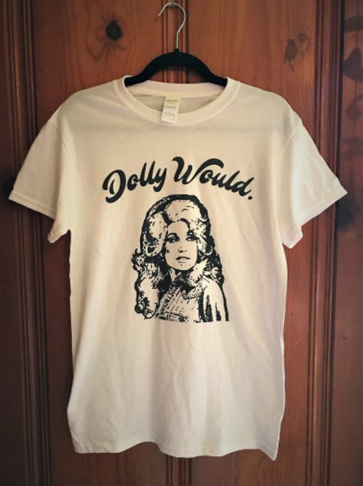 The Dolly Would Tee Unisex