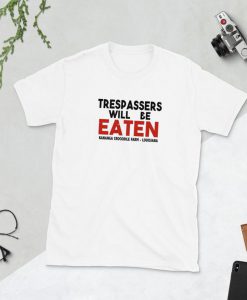 Trespassers Will Be Eaten T-Shirt