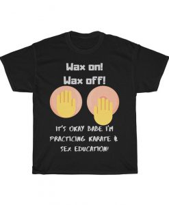 Wax on! Wax off! Karate classic movie quote parody! Tee