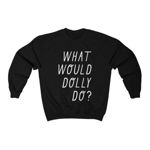 What Would Dolly Do, Sweatshirt