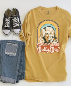 What would Dolly do Comfort Colors Ringspun T-Shirt