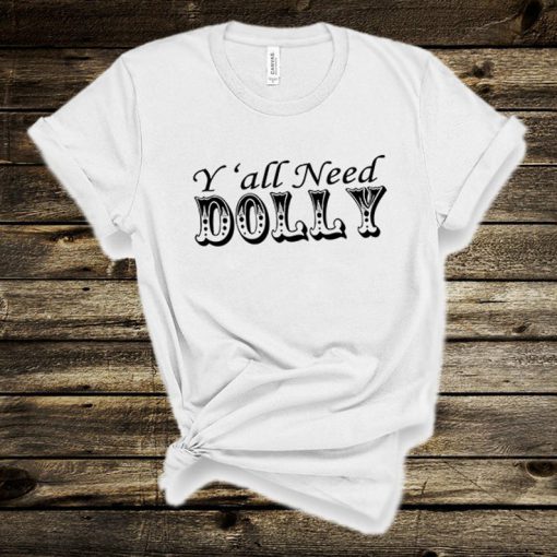 Y'all need Dolly, Country Music Shirt,Country Women,concert,Country Music,Unisex