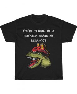 A dinosaur drank my beer!!! tshirt