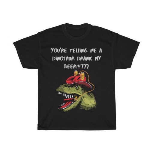 A dinosaur drank my beer!!! tshirt