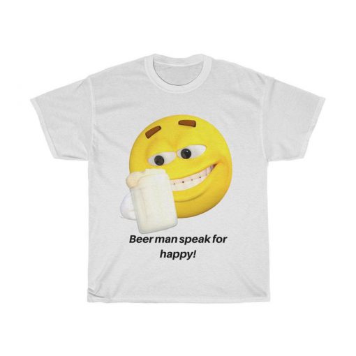 Beer, Man Speak 4 Happy - Unisex Tee