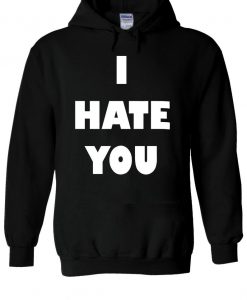 I Hate You Slogan Hoodie