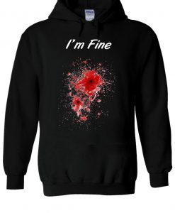 I'm Fine Bullet Hole Blood Slogan Hoodie