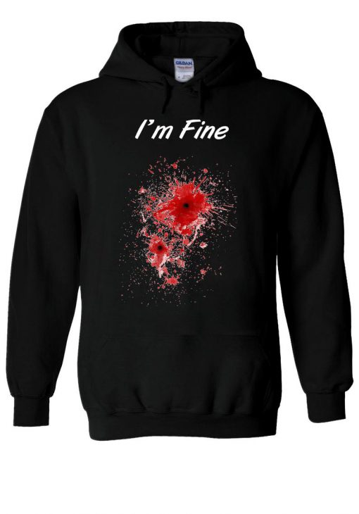 I'm Fine Bullet Hole Blood Slogan Hoodie