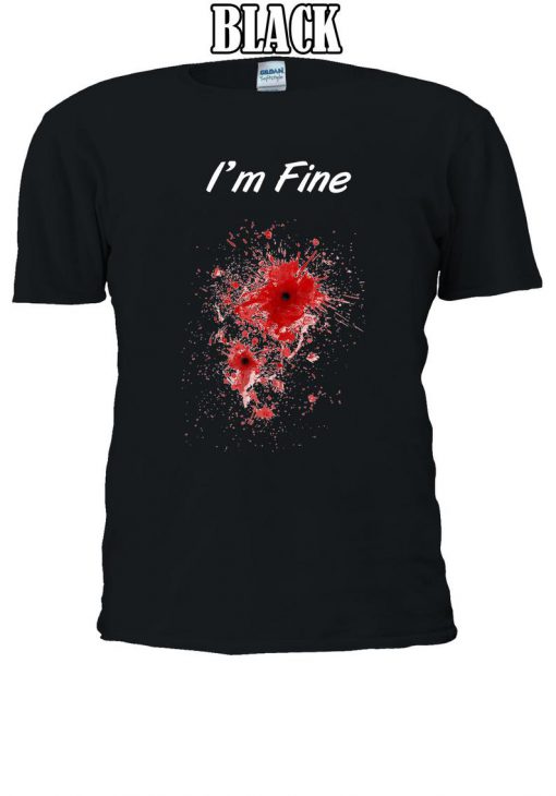 I'm Fine Bullet Hole Blood Slogan T-shirt