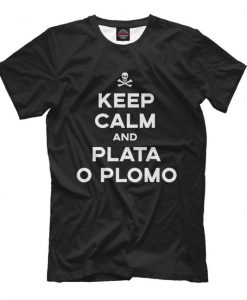 Keep Calm And Plata O Plomo T-shirt, Narcos TV Series Tee, Men's Women's All Sizes