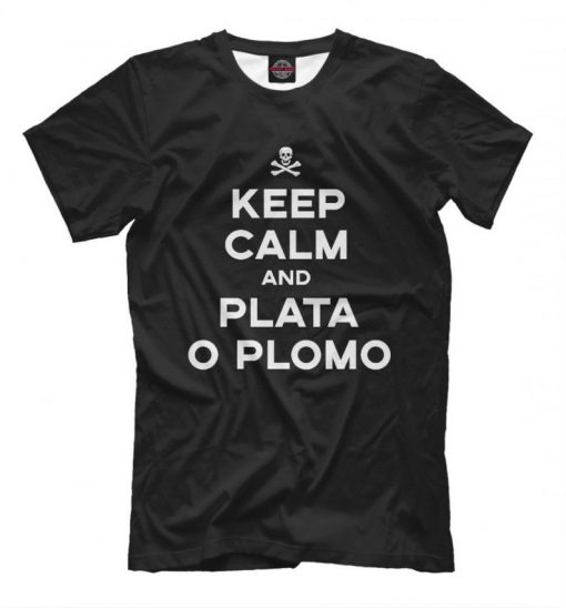 Keep Calm And Plata O Plomo T-shirt, Narcos TV Series Tee, Men's Women's All Sizes