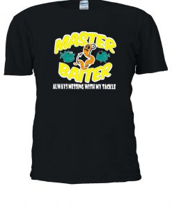 Master Baiter Always Messing With Tackle T-shirt