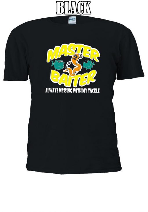 Master Baiter Always Messing With Tackle T-shirt