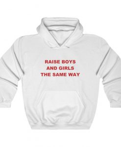 Raise Boys And Girls The Same Way Hoodie