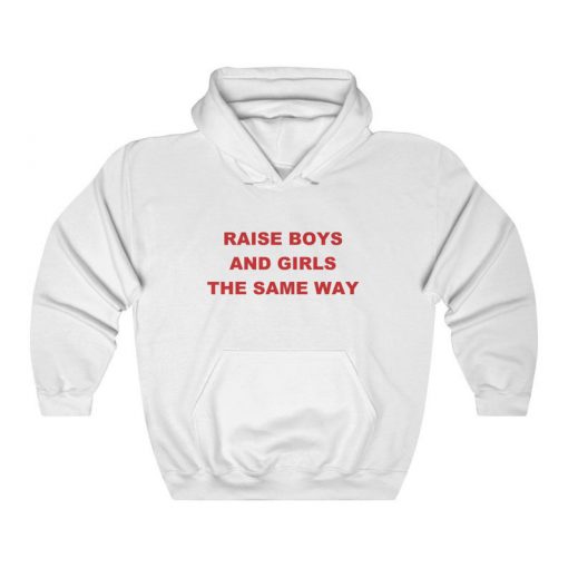 Raise Boys And Girls The Same Way Hoodie