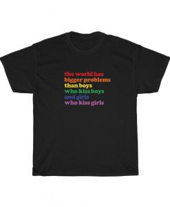 The World Has Bigger Problems Than Boys Who Kiss Boy Tshirt