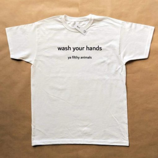 Wash your hands ya filthy animal T-shirt