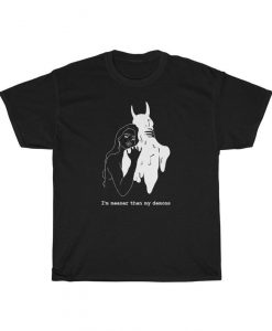 'm Meaner Than My Demons Tshirt