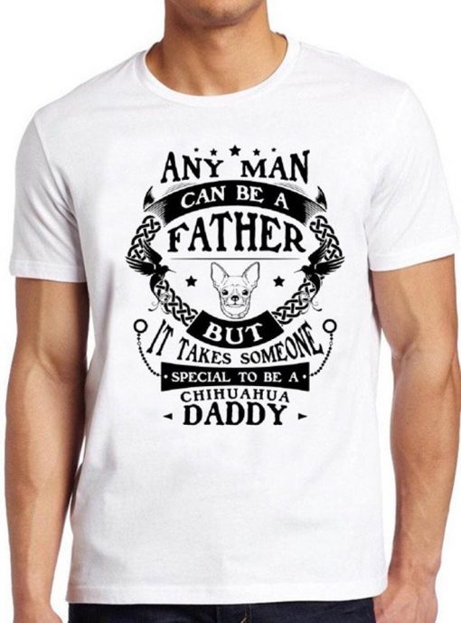 Chihuahua T Shirt Daddy Funny Father Dog Animal Special