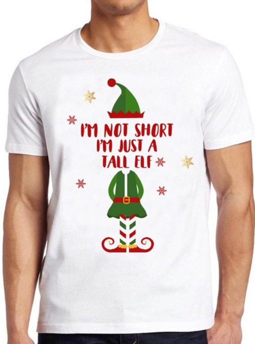 Christmas Elf T Shirt I'm Not Short, I'm Just a Tall Elf