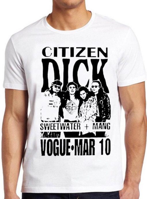 Citizen Dick T Shirt Ficitonal Band Punk Rock Grunge Movie Cool Gift Tee