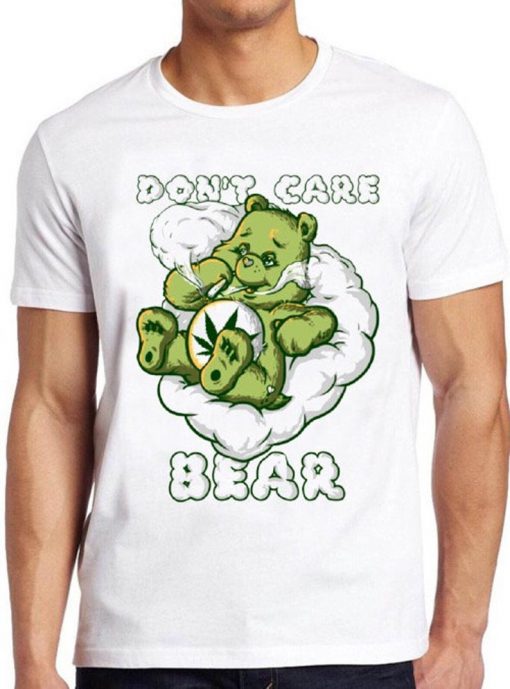 Don't Care Bear T Shirt Funny Parody Marijuana Cannabis Puff Cool Gift Tee