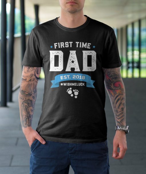 First Time Dad Wish Me Luck T-shirt