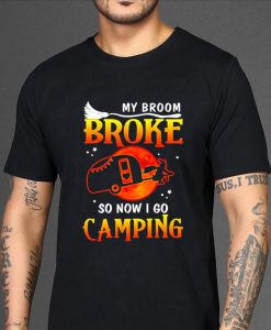 Halloween My Broom Broke So Now I Go Camping T-shirt