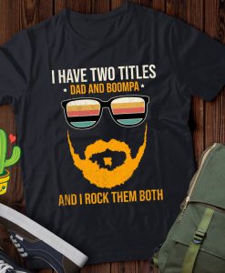 I Have Two Titles Dad And Boompa And I Rock Them Both T Shirt