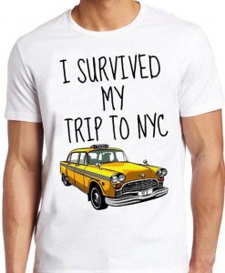 I Survived My Trip To NYC T Shirt New York Yellow Taxi USA