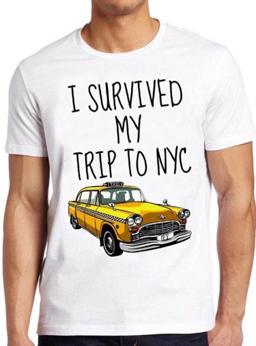 I Survived My Trip To NYC T Shirt New York Yellow Taxi USA