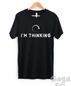 I'm Thinking T-Shirt