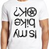 Is My Bike Okay- T Shirt Cycling Biker Funny Bike Motorbike