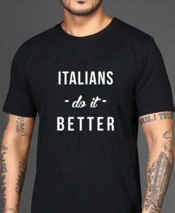 Italians Do it better T-shirt