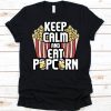 Keep Calm And Eat Popcorn Shirt