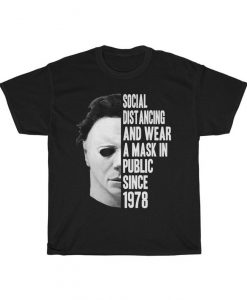 Michael Myers Social Distancing And Wear Mask In Public Since 1978 Horror Movie, Friday The 13th, Michael Myers, Halloween Movie T-Shirt