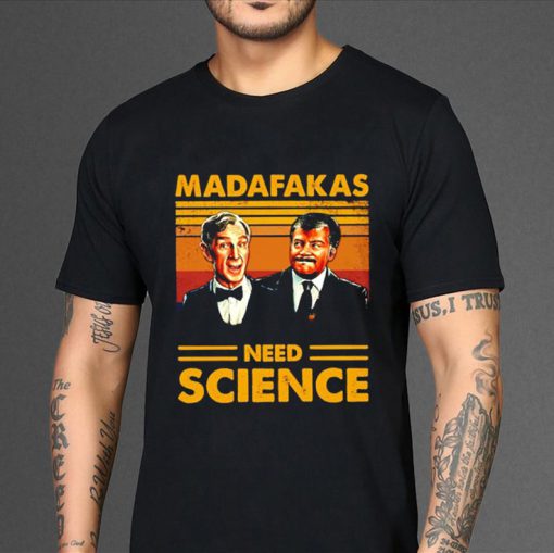 Neil Degrasse Tyson And Bill Nye Madafakas Need Science Vintage T-shirt